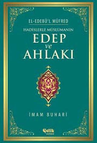 Hadislerle Müslümanın Edep ve Ahlakı - el-Edebü'l Müfred