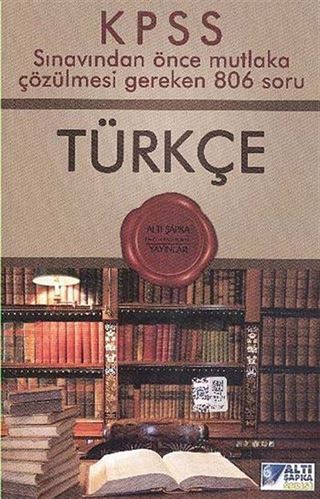 KPSS Türkçe Sınavdan Önce Mutlaka Çözülmesi Gereken 806 Soru