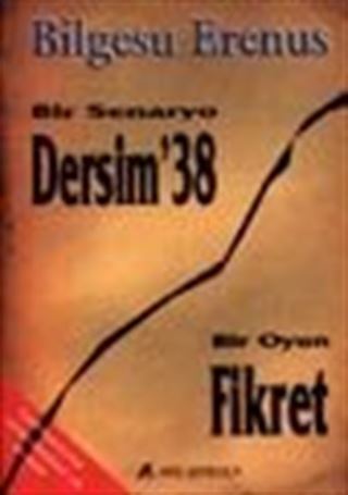 Bir Senaryo: Dersim '38 / Bir Oyun: Fikret