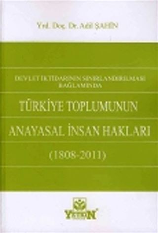Devlet İktidarının Sınırlandırılması Bağlamında Türkiye Toplumunun Anayasal İnsan Hakları (1808-2011)