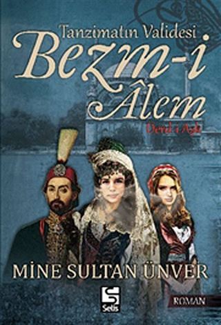 Tanzimatın Validesi Bezm-i Alem - Derd-i Aşk