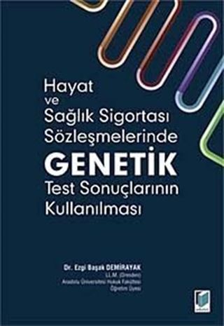 Hayat ve Sağlık Sigortası Sözleşmelerinde Genetik Test Sonuçlarının Kullanılması