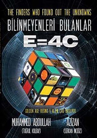 The Finders Who Found Out the Unknowns Bilinmeyenleri Bulanlar E=4C
