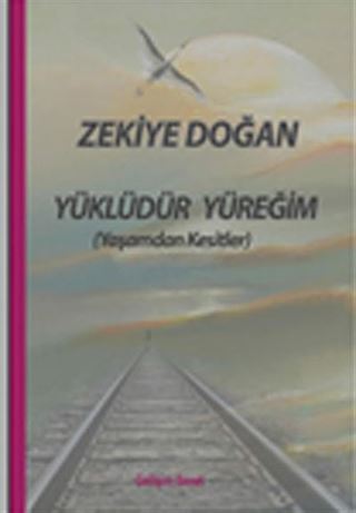 Yüklüdür Yüreğim (Yaşamdan Kesitler)