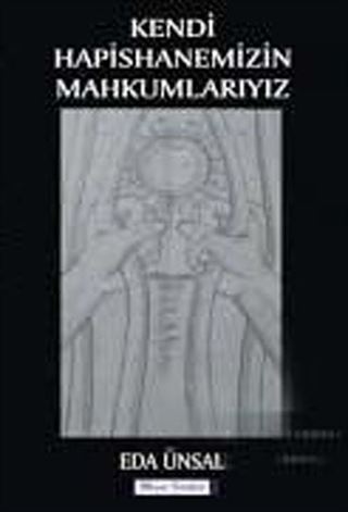 Kendi Hapishanemizin Mahkumlarıyız