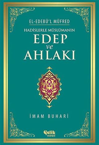 Hadislerle Müslümanın Edep ve Ahlakı - el-Edebü'l Müfred (ciltli)