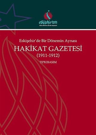 Eskişehir'de Bir Dönemin Aynası Hakikat Gazetesi (1911-1912) Tıpkıbasım