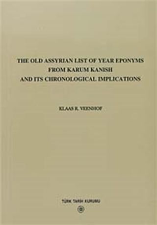 The Old Assyrian List Of Year Eponyms From Karum Kanish and Its Chronological Implications