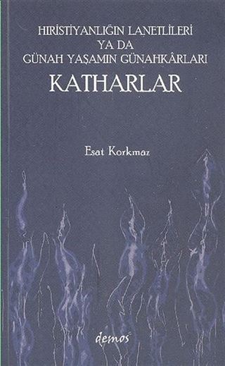 Hıristiyanlığın Lanetlileri ya da Günah Yaşamın Günahkarları Katharlar