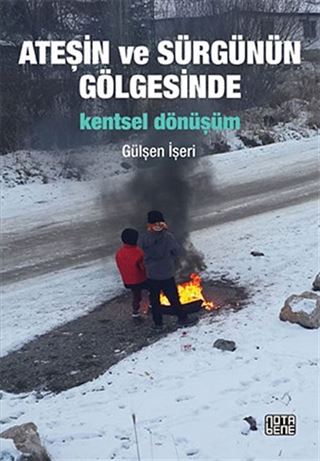 Ateşin ve Sürgünün Gölgesinde - Kentsel Dönüşüm