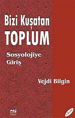 Bizi Kuşatan Toplum - Sosyolojiye Giriş