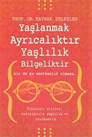 Yaşlanmak Ayrıcalıktır Yaşlılık Bilgeliktir