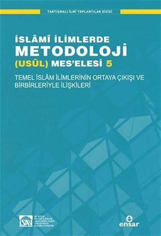 Temel İslam İlimlerinin Ortaya Çıkışı ve Birbirleriyle İlişkileri / İslami İlimlerde Metodoloji (Usül) Meselesi 5