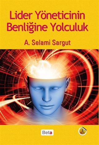 Lider Yöneticinin Benliğine Yolculuk