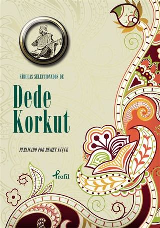 Fabulas Seleccıonados de Dede Korkut (İspanyolca Seçme Hikayeler Dede Korkut)