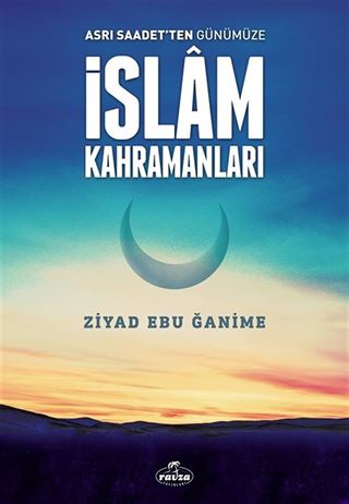 Asrı Saadetten Günümüze İslam Kahramanları