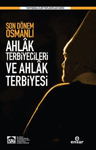 Son Dönem Osmanlı Ahlak Terbiyecileri ve Ahlak Terbiyesi