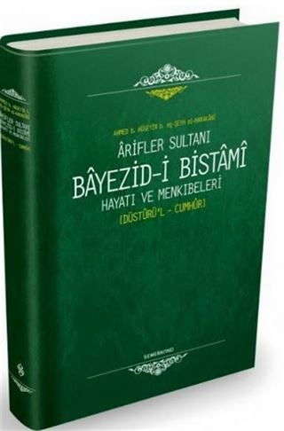 Ariflerin Sultanı Bayezıdi Bistami | Hayatı ve Menkıbeleri - Düsturül Cumhur
