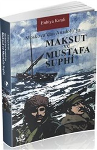 Moskova'dan Anadolu'ya Maksut ve Mustafa Suphi