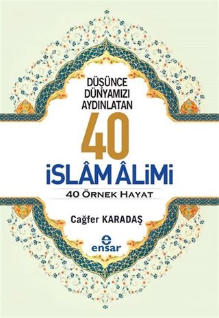 Düşünce Dünyamızı Aydınlatan 40 İslam Alimi 40 Örnek Hayat