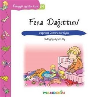 Fena Dağıttım! / Pedagojik Öyküler Dizisi 24