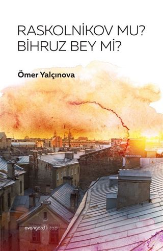 Raskolnikov mu Bihruz Bey mi?
