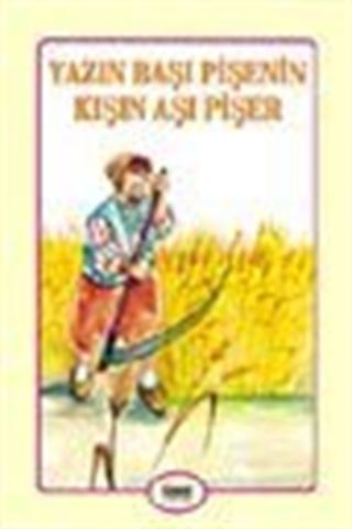Yazın Başı Pişenin Kışın Aşı Pişer