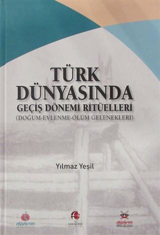 Türk Dünyasında Geçiş Dönemi Ritüelleri (Doğum - Evlenme - Ölüm Gelenekleri)