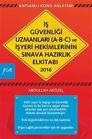 2016 İş Güvenliği Uzmanları (A-B-C) ve İşyeri Hekimlerinin Sınava Hazırlık El Kitabı