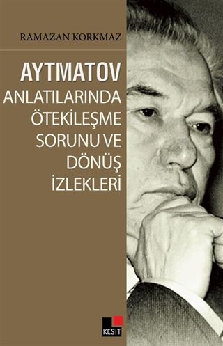Aytmatov Anlatılarında Ötekileşme Sorunu ve Dönüş İzlekleri