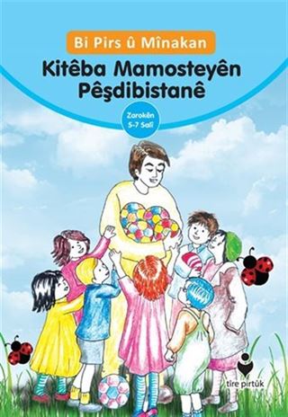 Bi Pirs u Minakan Kiteba Mamosteyen Peşdibistane (Kürtçe Etkinliklerle Anaokulu Eğitimci Kitabı)
