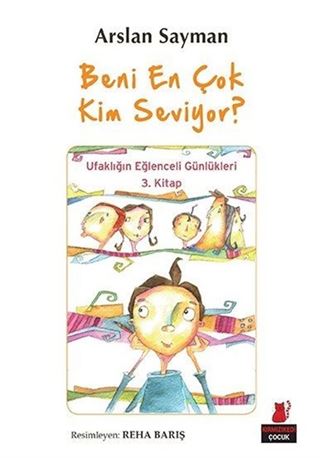 Beni En Çok Kim Seviyor? / Ufaklığın Eğlenceli Günlükleri 3. Kitap