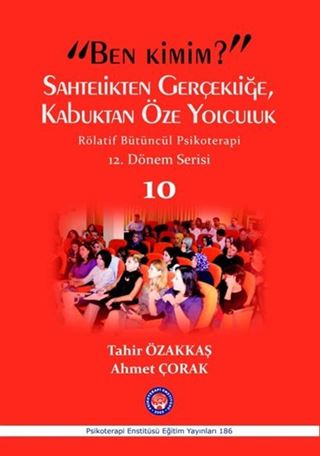 'Ben Kimim?' Sahtelikten Gerçekliğe Kabuktan Öze Yolculuk Rölatif Bütüncül Psikoterapi 12.Dönem Serisi