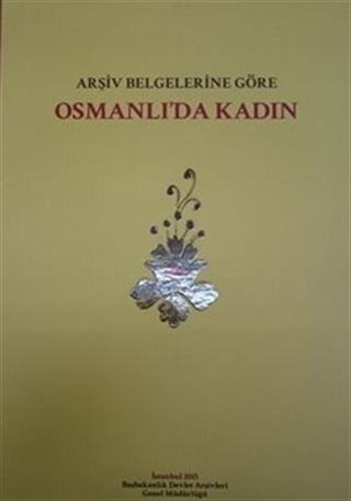 Arşiv Belgelerine Göre Osmanlı'da Kadın