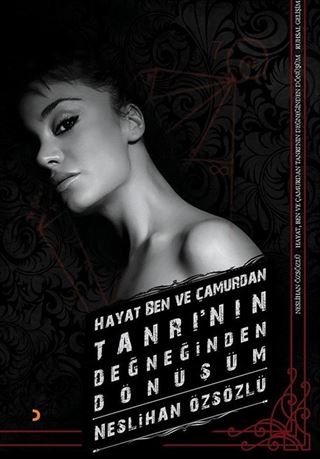 Hayat, Ben ve Çamurdan Tanrı'nın Değneğinden Dönüşüm