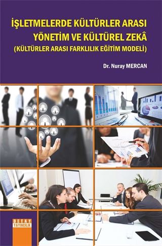 İşletmelerde Kültürler Arası Yönetim ve Kültürel Zeka (Kültürler Arası Farklılık Eğitim Modeli