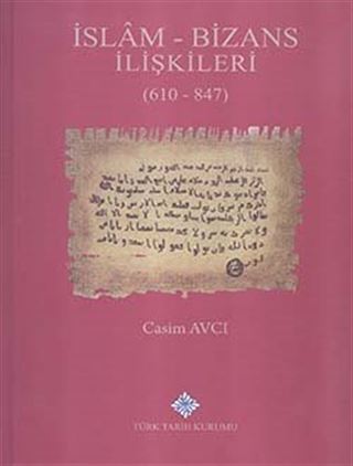 İslam - Bizans İlişkileri (610 - 847) (Ciltli)
