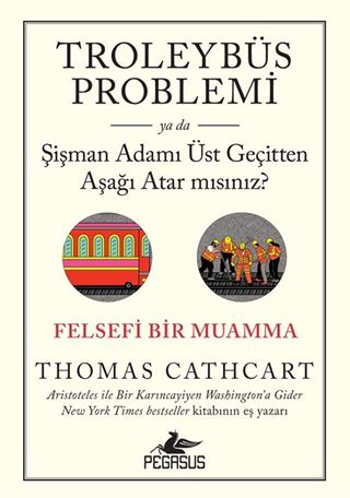 Troleybüs Problemi ya da Şişman Adamı Üst Geçitten Aşağı Atar mısınız?: Felsefi Bir Muamma