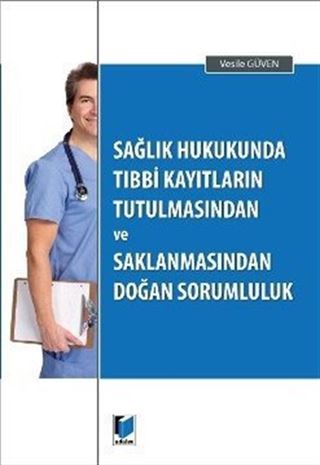 Sağlık Hukukunda Tıbbi Kayıtların Tutulmasından ve Saklanmasından Doğan Sorumluluk