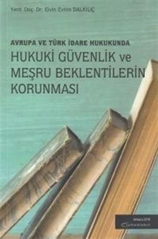 Avrupa ve Türk İdare Hukukunda Hukuki Güvenlik ve Meşru Beklentilerin Korunması