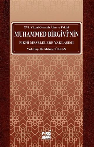 Osmanlı Alim ve Fakihi Muhammed Birgivi'nin Fıkhi Meselelere Yaklaşımı (XVI. Yüzyıl)