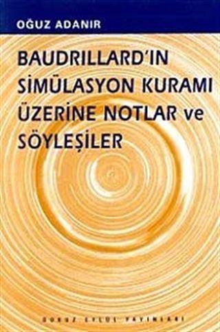 Baudrillard'ın Simülasyon Kuramı Üzerine Notlar ve Söyleşiler