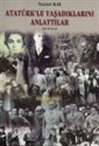 Atatürk'le Yaşadıklarını Anlattılar
