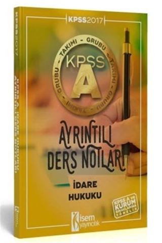 2017 KPSS A Grubu Ayrıntılı Ders Notları İdare Hukuku