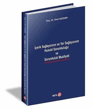 İçerik Sağlayıcının ve Yer Sağlayıcının Hukuki Sorumluluğu ve Sorumluluk Muafiyeti