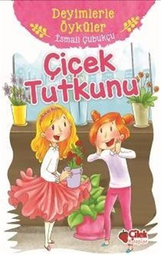 Çiçek Tutkunu / Deyimlerle Öyküler