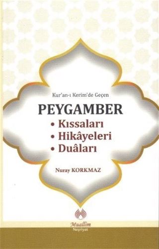 Kur'an-ı Kerim'de Geçen Peygamber Kıssaları - Hikayeleri - Duaları