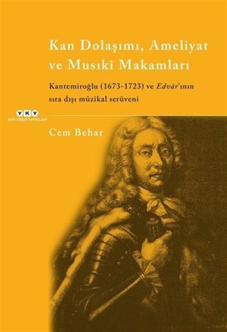 Kan Dolaşımı, Ameliyat ve Musiki Makamlar Kantemiroğlu (1673-1723) ve Edvar'ının Sıradışı Müzikal Serüveni