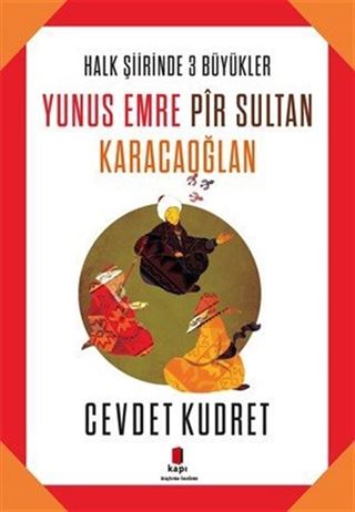 Halk Şiirinde Üç Büyükler / Yunus Emre - Pir Sultan - Karacaoğlan