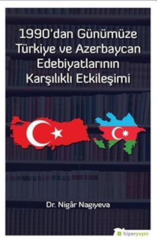 1990'dan Günümüze Türkiye ve Azerbaycan Edebiyatlarının Karşılıklı Etkileşimi